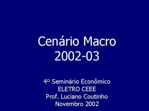 Cenrio Macro 2002 03 4 Seminrio Econmico ELETRO