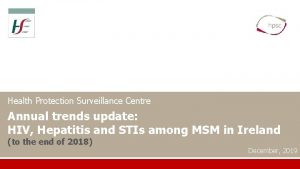 Health Protection Surveillance Centre Annual trends update HIV