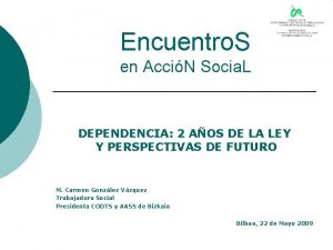 Encuentro S en AcciN Socia L DEPENDENCIA 2