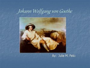 Johann Wolfgang von Goethe By Julie M Felci