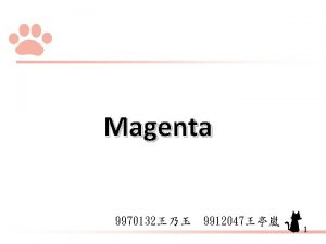 Magenta 9970132 9912047 1 Outline What is Magenta