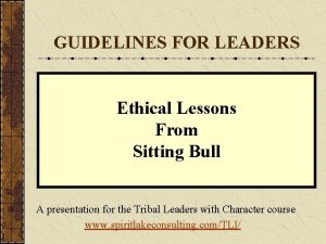 GUIDELINES FOR LEADERS Ethical Lessons From Sitting Bull