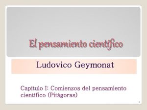 El pensamiento cientfico Ludovico Geymonat 1 Origen de