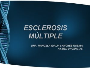 ESCLEROSIS MLTIPLE DRA MARCELA IDALIA SANCHEZ MOLINA R