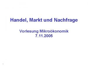 Handel Markt und Nachfrage Vorlesung Mikrokonomik 7 11