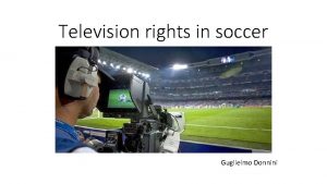 Television rights in soccer Guglielmo Donnini Differences between