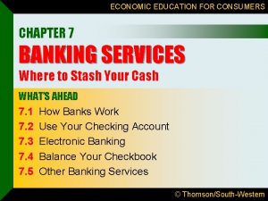 ECONOMIC EDUCATION FOR CONSUMERS CHAPTER 7 BANKING SERVICES