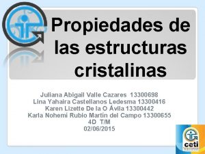 Propiedades de las estructuras cristalinas Juliana Abigail Valle