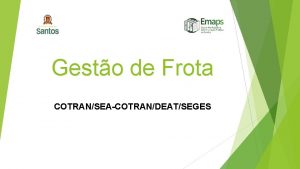 Gesto de Frota COTRANSEACOTRANDEATSEGES FROTA A Frota do