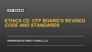 ETHICS CE CFP BOARDS REVISED CODE AND STANDARDS