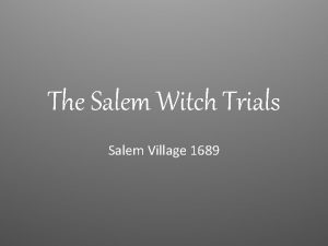 The Salem Witch Trials Salem Village 1689 Samuel