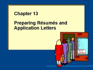 Chapter 13 Preparing Rsums and Application Letters Objectives