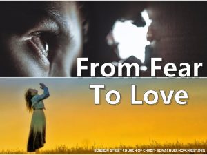 From Fear To Love ROBISON STREET CHURCH OF