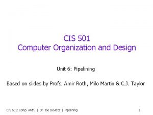 CIS 501 Computer Organization and Design Unit 6