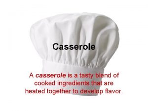 Casserole A casserole is a tasty blend of