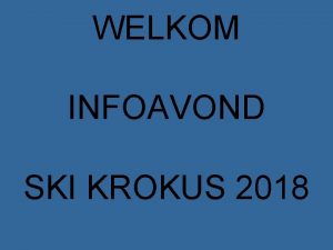 WELKOM INFOAVOND SKI KROKUS 2018 BUITENSCHOOLSE SPORT VZW