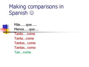 Making comparisons in Spanish Msque Menos que Tanto
