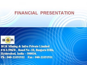 FINANCIAL PRESENTATION BGR Mining Infra Private Limited 8