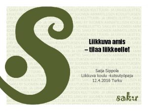 Liikkuva amis tilaa liikkeelle Saija Sippola Liikkuva koulu