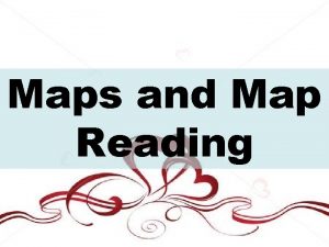 Maps and Map Reading Map is two dimensional
