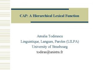 CAP A Hierarchical Lexical Function Amalia Todirascu Linguistique