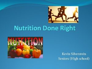 Nutrition Done Right Kevin Silverstein Seniors High school