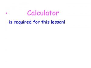 Calculator is required for this lesson HT for