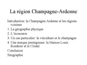 La rgion ChampagneArdenne Introduction la ChampagneArdenne et les