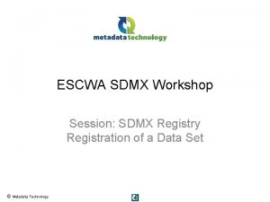 ESCWA SDMX Workshop Session SDMX Registry Registration of