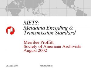 METS Metadata Encoding Transmission Standard Merrilee Proffitt Society