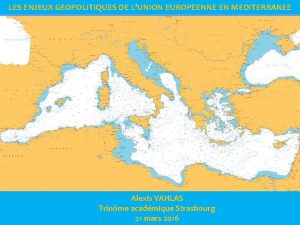 LES ENJEUX GEOPOLITIQUES DE LUNION EUROPEENNE EN MEDITERRANEE