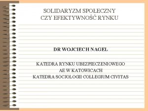 SOLIDARYZM SPOECZNY CZY EFEKTYWNO RYNKU DR WOJCIECH NAGEL