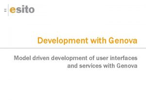 Development with Genova Model driven development of user