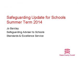Safeguarding Update for Schools Summer Term 2014 Jo