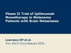 Phase II Trial of Ipilimumab Monotherapy in Melanoma