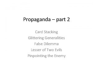 Propaganda part 2 Card Stacking Glittering Generalities False