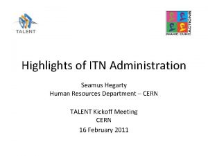 Highlights of ITN Administration Seamus Hegarty Human Resources