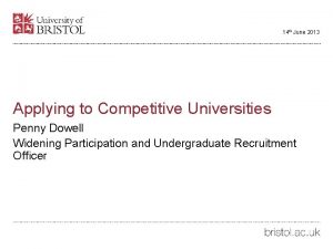 14 th June 2013 Applying to Competitive Universities