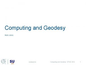 Computing and Geodesy Mark Jones 02092014 Computing and