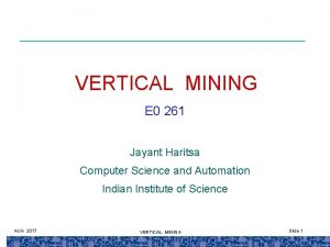 VERTICAL MINING E 0 261 Jayant Haritsa Computer