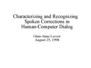 Characterizing and Recognizing Spoken Corrections in HumanComputer Dialog