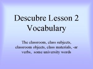 Descubre Lesson 2 Vocabulary The classroom class subjects