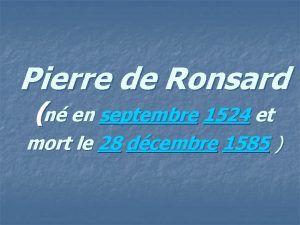 Pierre de Ronsard n en septembre 1524 et