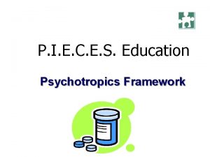 P I E C E S Education Psychotropics