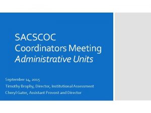 SACSCOC Coordinators Meeting Administrative Units September 14 2015