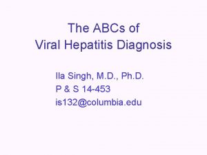 The ABCs of Viral Hepatitis Diagnosis Ila Singh