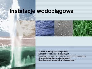 Instalacje wodocigowe Zadania instalacji wodocigowych Elementy instalacji wodocigowych