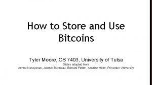 How to Store and Use Bitcoins Tyler Moore