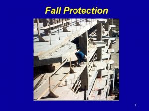 Fall Protection 1 Falls in Construction Falls are