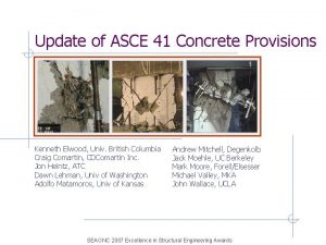 Update of ASCE 41 Concrete Provisions Kenneth Elwood